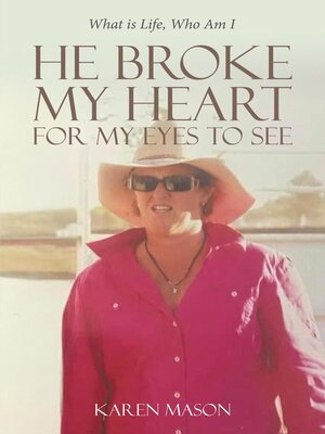 cover image of He Broke My Heart for My Eyes to See